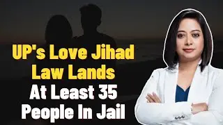 UP's Love Jihad Law Lands At Least 35 People In Jail | Faye D'Souza