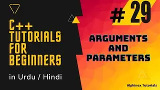 C++ Tutorials in Hindi / Urdu | Part 29 | Arguments / parameters | Alphinex tutorials