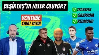 BEŞİKTAŞ'TA NELER OLUYOR? REDMOND, AMARTEY, KUZYAEV, GAZPROM MEVZUSU