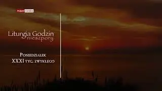 Liturgia Godzin | Nieszpory | Poniedziałek, XXXI tyg. zwykłego