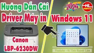 Hướng dẫn cài đặt  driver máy in canon LBP 6230DW cho windows 11 | Vi Tính Huỳnh Lâm