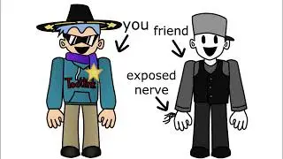 Your friend's exposed nerve