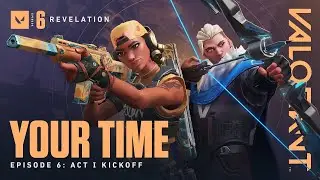 YOUR TIME - Episode 6: ACT 1 KICKOFF - VALORANT 🎮