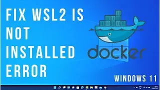 How to Fix WSL2 is not Installed Error | Docker WSL2 Installation | Docker WSL2