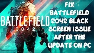 How to Fix Battlefield 2042 Black Screen Issue After The Update On Windows 11 & 10