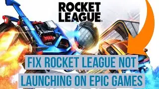 How to Fix Rocket League not Launching on Epic Games