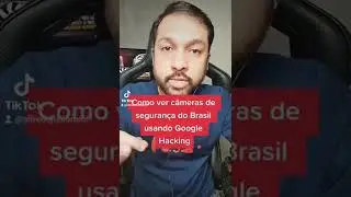 Como ver câmeras de segurança do Brasil usando o Google Hacking