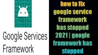 how to fix google service framework has stopped 2021 | google framework has stopped