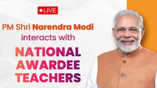 LIVE: PM Shri Narendra Modi interacts with National Awardee Teachers