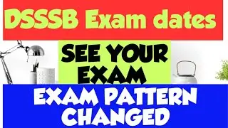 DSSSB EXAM DATES , SEE YOURS !! EXAM PATTERN CHANGED .!! LATEST UPDATES 2021.