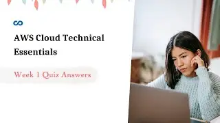 AWS Cloud Technical Essentials Week 1 Quiz Answers