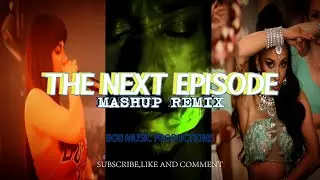 The Next Episode Mashup Remix 2024