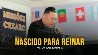 Nascido para reinar ! I Pastor Joel Santana