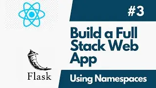 Build A Full-Stack Web Application with Flask And ReactJS - Part 3 Using Flask-RestX Namespaces