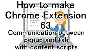 How to make Chrome Extension 63 Communication between popup and tab with content scripts