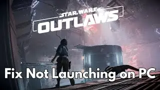 How To Fix Star Wars Outlaws Not Launching Error On PC | Fix Star Wars Outlaws Won't Launch Error