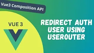 106. Redirect User from auth page using useRouter in Vue Composition API - Vue 3