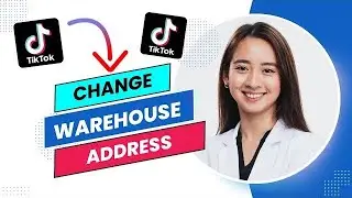 How to Change Warehouse Address on Tiktok Shop (Best Method).