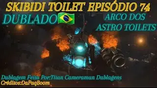Skibidi Toilet(episódio 74-Dublado🇧🇷) ARCO ASTRO TOILET [[Creditos:@DaFuqBoom]]