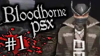 Our eyes have yet to open....to ALL THIS TEXTURE WARPING! - Bloodborne PSX (Part 1)