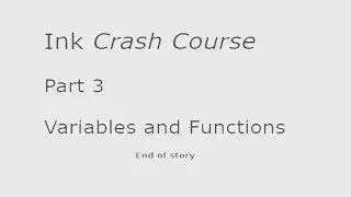 Ink Crash Course: Part 3: Variables and Functions (Ink 0.9)