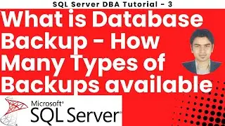 SQL Server DBA Tutorial 3 - What is Database Backup - How Many Types of Backups available