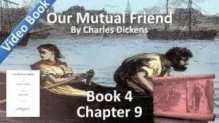 Book 4, Chapter 09 - Our Mutual Friend by Charles Dickens - Two Places Vacated