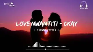 CKay - Love Nwantiti [ slowed+reverb ] || Feel The Music || Sohail Musics