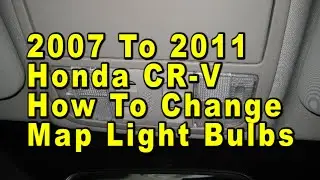 2007 To 2011 Honda CR-V How To Change Map Light Bulbs With Part Number