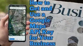 How to Get and Use a Google Maps API Key for Your Business | Top 10 world