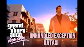 GTA VICE CITY - UNHANDLED EXCEPTION HATASI - %100 KESİN ÇÖZÜM
