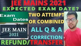 JEE Mains 2021 Expected date | Expected date for next attempt | Refund and transfer | Correction |