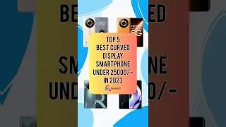 TOP 5 Best Curved Display Smartphone Under 25000/- In 2023 | Realtech
