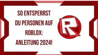 So entsperrst du Personen auf Roblox: Anleitung 2024!