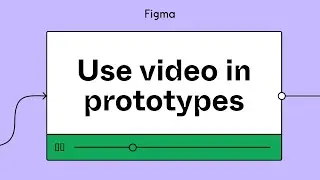 Figma tutorial: Use video in prototypes