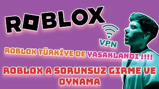ROBLOX SORUNSUZ NASIL GİRİLİR | ROBLOX YASAKLANDI MI?? | ROBLOX TÜRKİYE DE KAPATILDI NASIL OYNARIM?