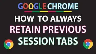 Google Chrome: How To Always Retain Previous Session Tabs In The Chrome Web Browser | PC | *2024