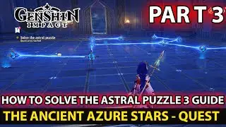 Genshin Impact - Solve The Astral Puzzle Part 3 - (The Ancient Azure Stars ) Quest Guide Guide