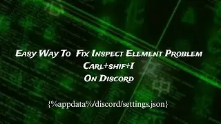 Easy Way To  Fixed Inspect Element Problem Carl+shif+I On Discord|