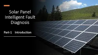 || Part -1 || Introduction || Solar Panel Fault Diagnosis using Machine Learning ||