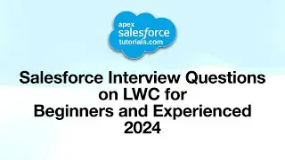 Salesforce LWC Interview Questions 2024 Beginners & Experienced | ApexSalesforceTutorials.com