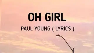 Oh Girl - Paul Young ( Lyrics )