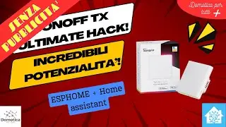 (NO ADV) EspHome Avanzato: Sblocca le Potenzialità del Tuo Sonoff TX Ultimate con Home Assistant