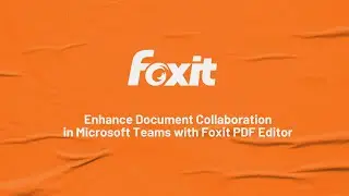 Foxit PDF Editor for Microsoft Teams | Enhance Document Collaboration