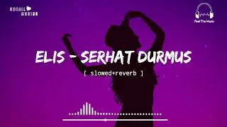 Serhat Durmus - Elis [ slowed+reverb ] || Feel The Music || Sohail Musics