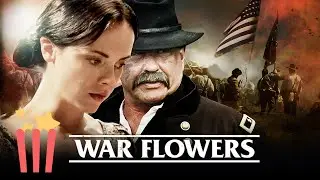 War Flowers | FULL MOVIE | 2012 | Civil War, Historical Drama | Tom Berenger, Christina Ricci