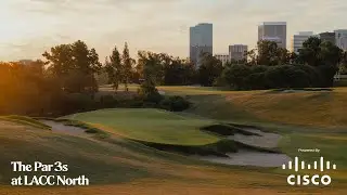 The Par 3s at Los Angeles Country Club North | Powered by Cisco