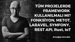 Tüm projelerde framework kullanılmalı mı? Fonksiyon, metot, Laravel, Symfony, REST API, Rust, IoT