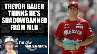 Trevor Bauer Claims He's Shadow banned from MLB | BEN MALLER SHOW