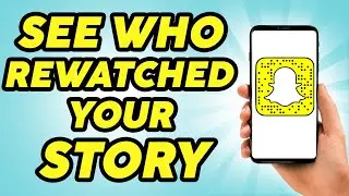 How to See Who Rewatched Your Snapchat Story - Updated Method